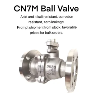 CN7M Alloy Ball Valve Corrosion Resistant Flanged Ball Valve for Chemical Petrochemical & Acid Alkali Pipeline
