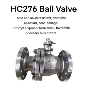 HC276 (Hastelloy C276) Ball Valve UNS N10276 Corrosion Resistant for Chemical and Petrochemical Pipelines